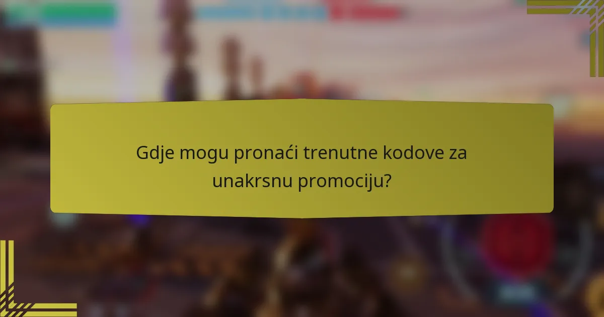 Gdje mogu pronaći trenutne kodove za unakrsnu promociju?