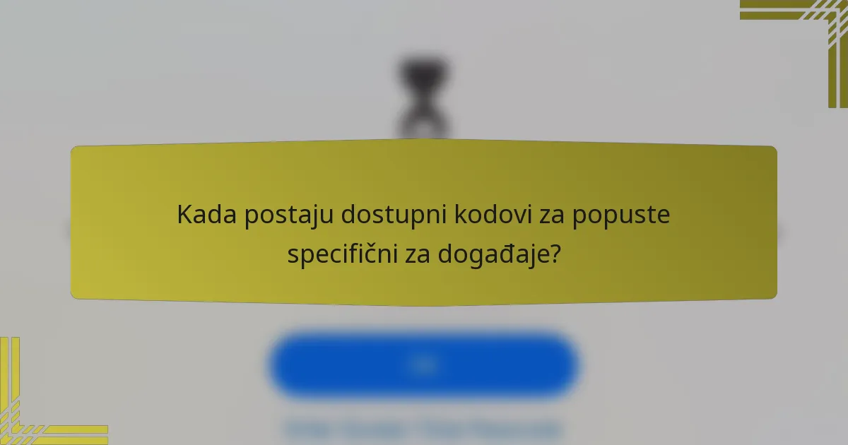 Kada postaju dostupni kodovi za popuste specifični za događaje?