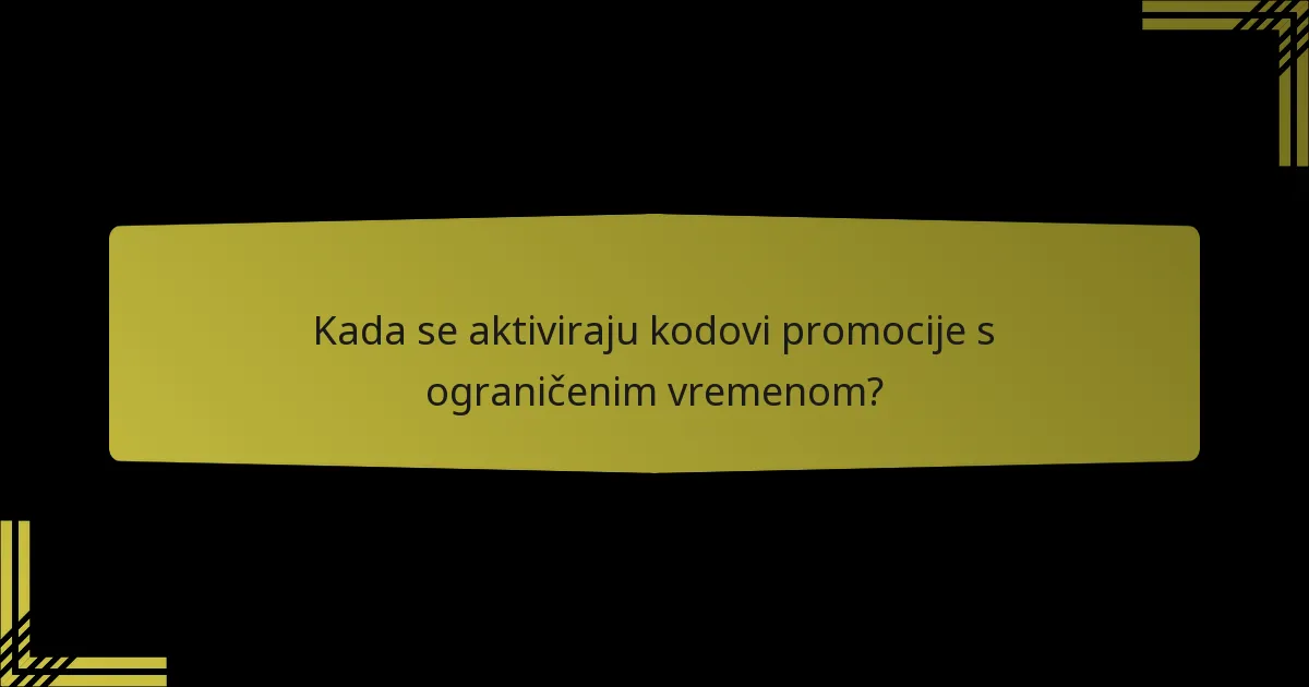 Kada se aktiviraju kodovi promocije s ograničenim vremenom?