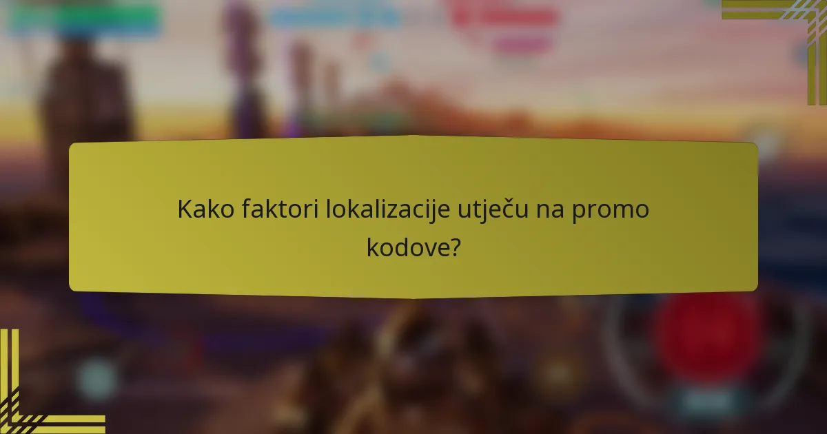 Kako faktori lokalizacije utječu na promo kodove?