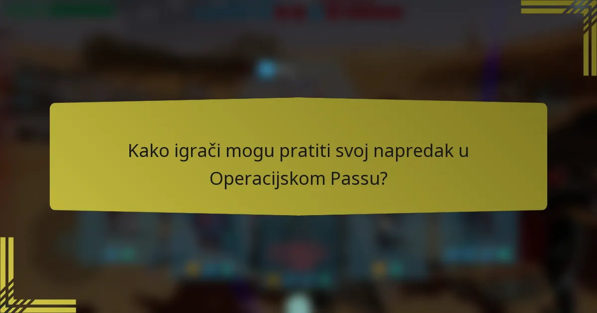Kako igrači mogu pratiti svoj napredak u Operacijskom Passu?