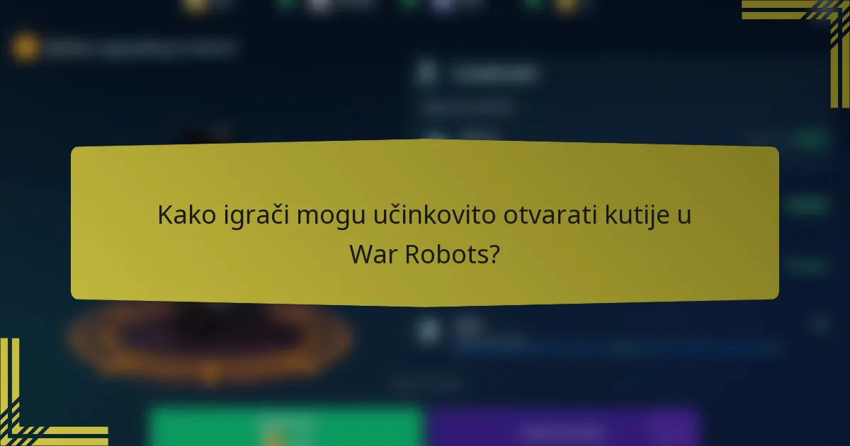 Kako igrači mogu učinkovito otvarati kutije u War Robots?