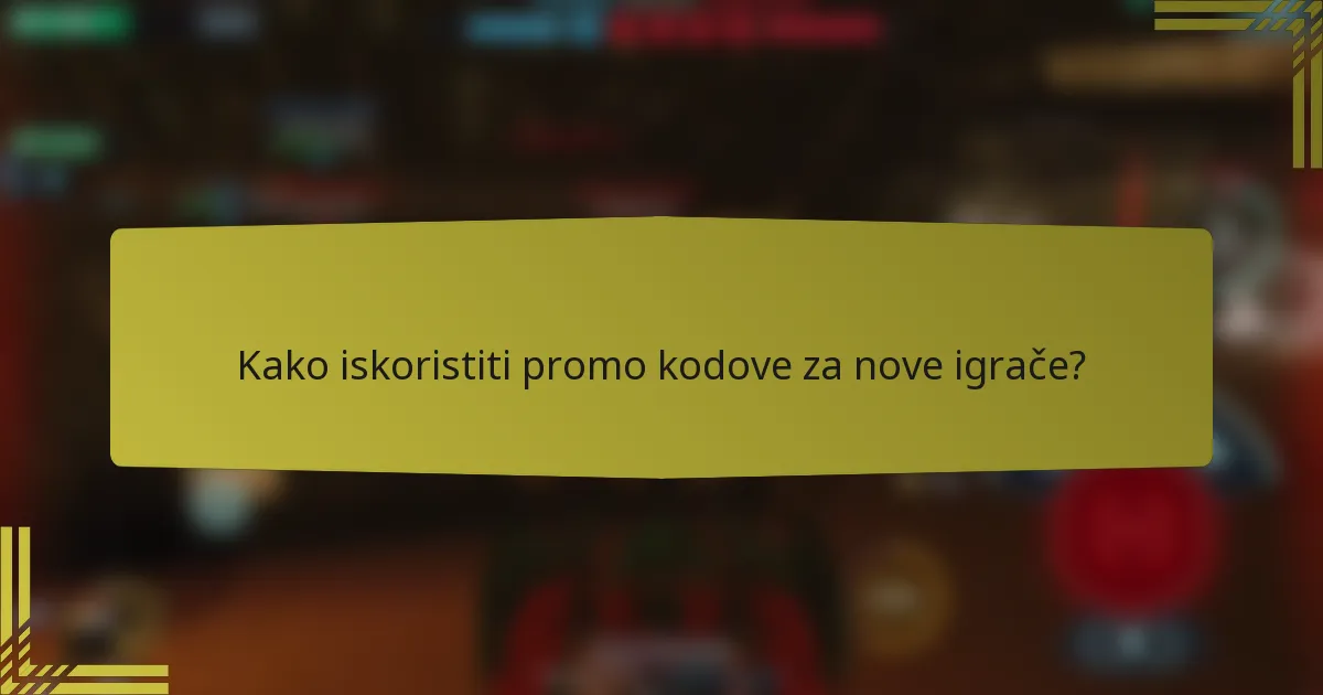 Kako iskoristiti promo kodove za nove igrače?