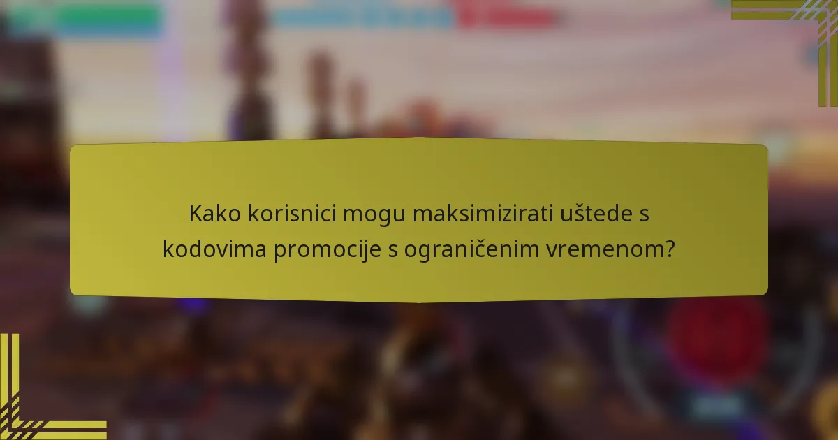 Kako korisnici mogu maksimizirati uštede s kodovima promocije s ograničenim vremenom?