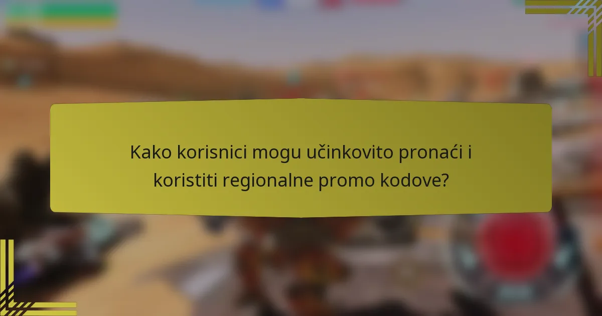 Kako korisnici mogu učinkovito pronaći i koristiti regionalne promo kodove?