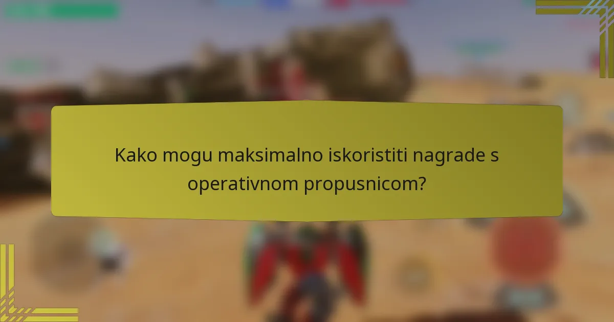 Kako mogu maksimalno iskoristiti nagrade s operativnom propusnicom?