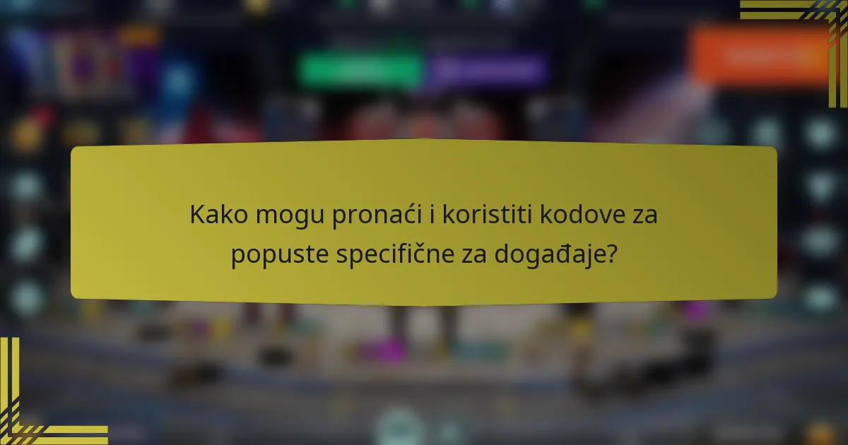 Kako mogu pronaći i koristiti kodove za popuste specifične za događaje?