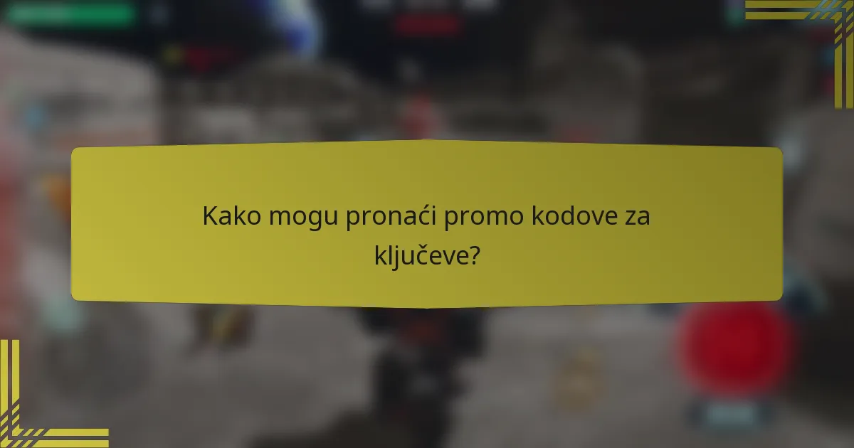 Kako mogu pronaći promo kodove za ključeve?