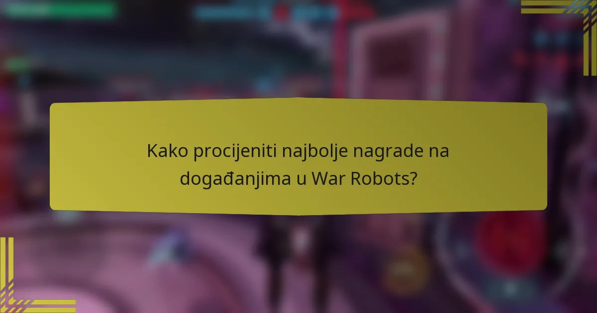 Kako procijeniti najbolje nagrade na događanjima u War Robots?