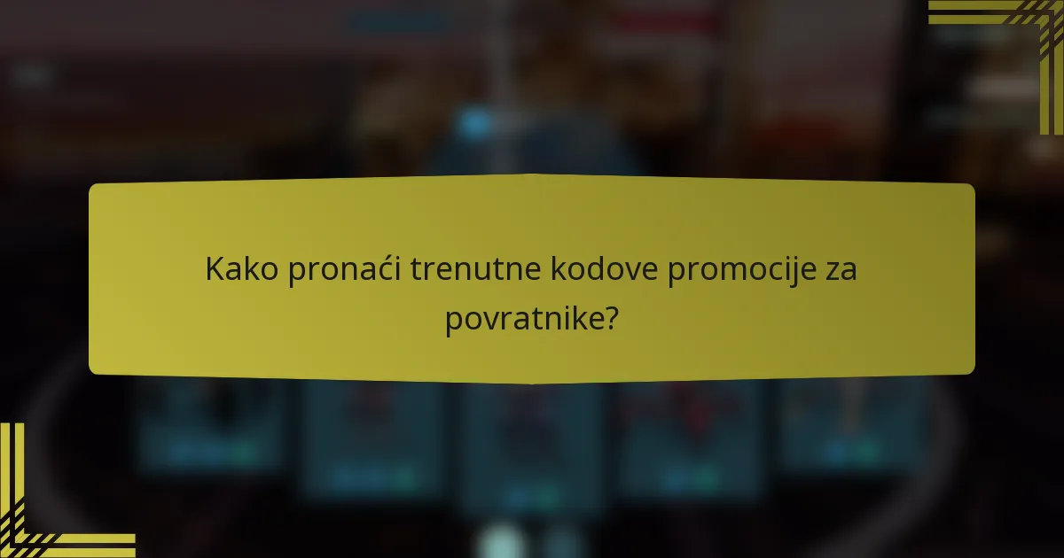 Kako pronaći trenutne kodove promocije za povratnike?