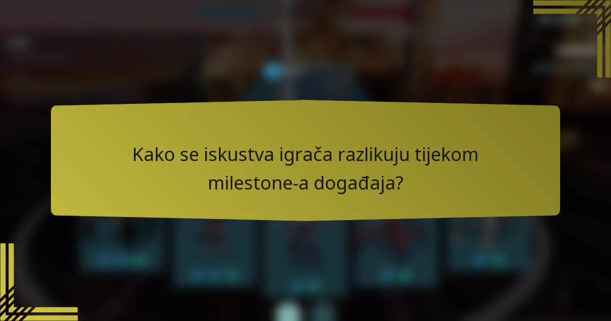 Kako se iskustva igrača razlikuju tijekom milestone-a događaja?