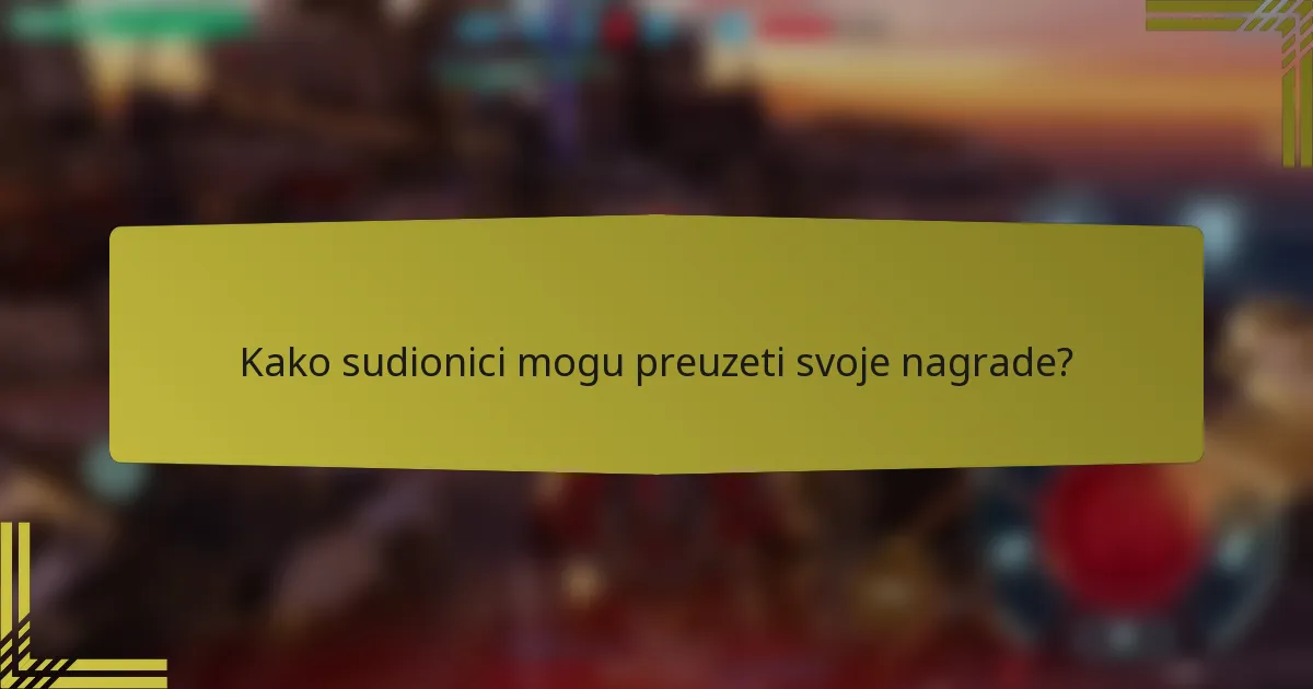 Kako sudionici mogu preuzeti svoje nagrade?