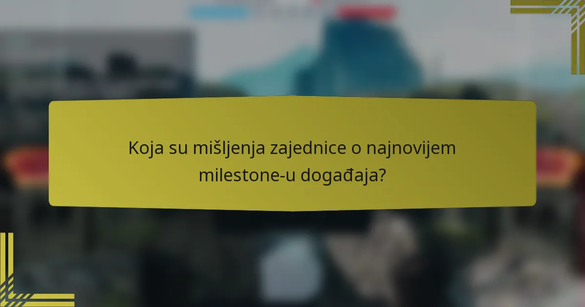 Koja su mišljenja zajednice o najnovijem milestone-u događaja?
