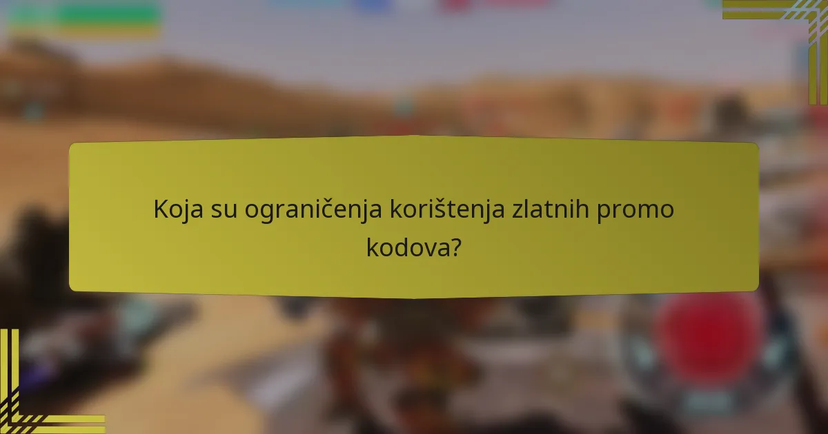 Koja su ograničenja korištenja zlatnih promo kodova?