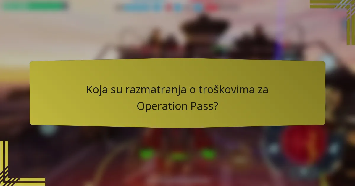 Koja su razmatranja o troškovima za Operation Pass?