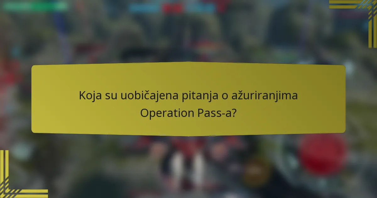 Koja su uobičajena pitanja o ažuriranjima Operation Pass-a?