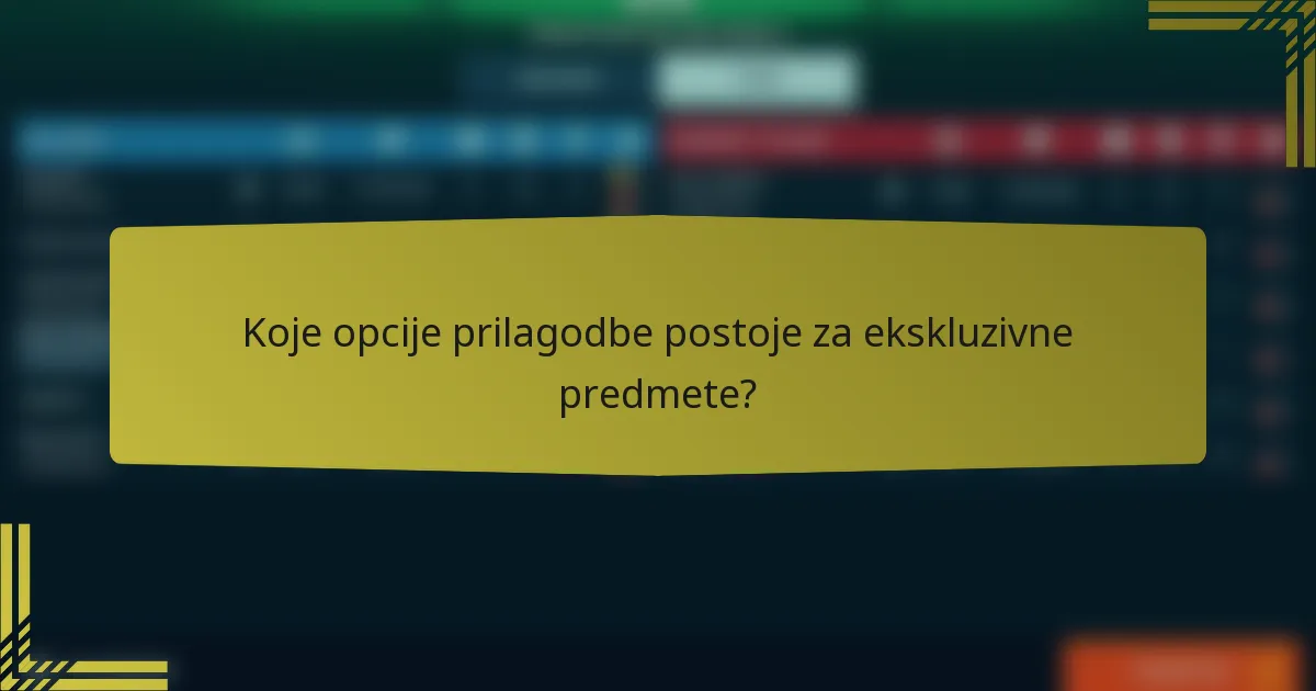 Koje opcije prilagodbe postoje za ekskluzivne predmete?