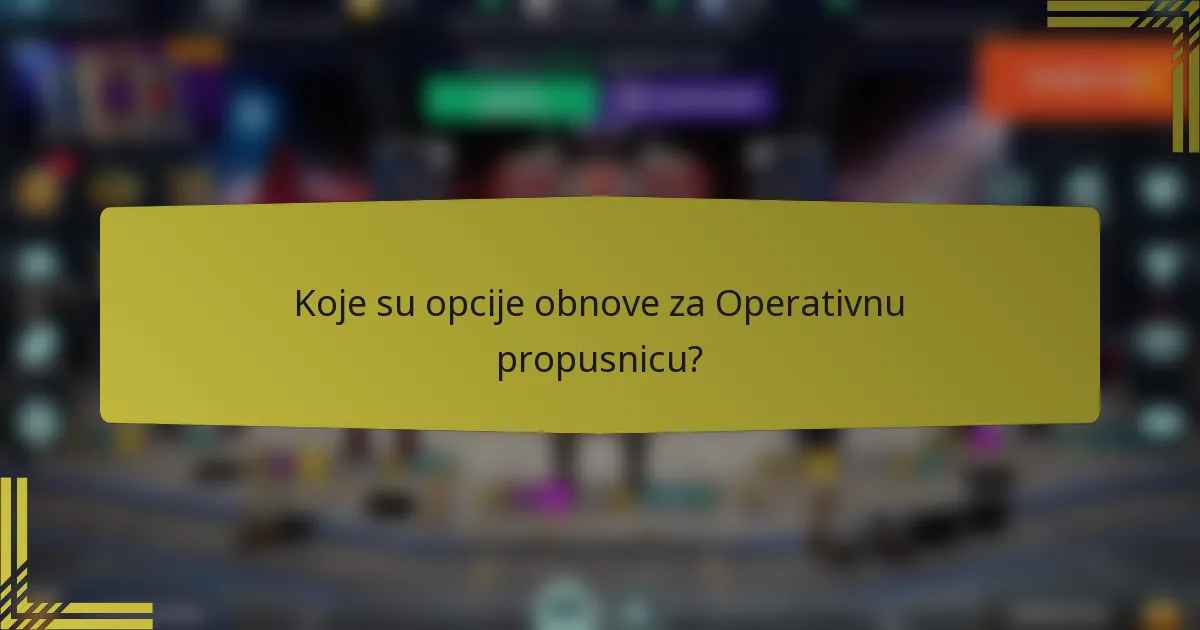 Koje su opcije obnove za Operativnu propusnicu?