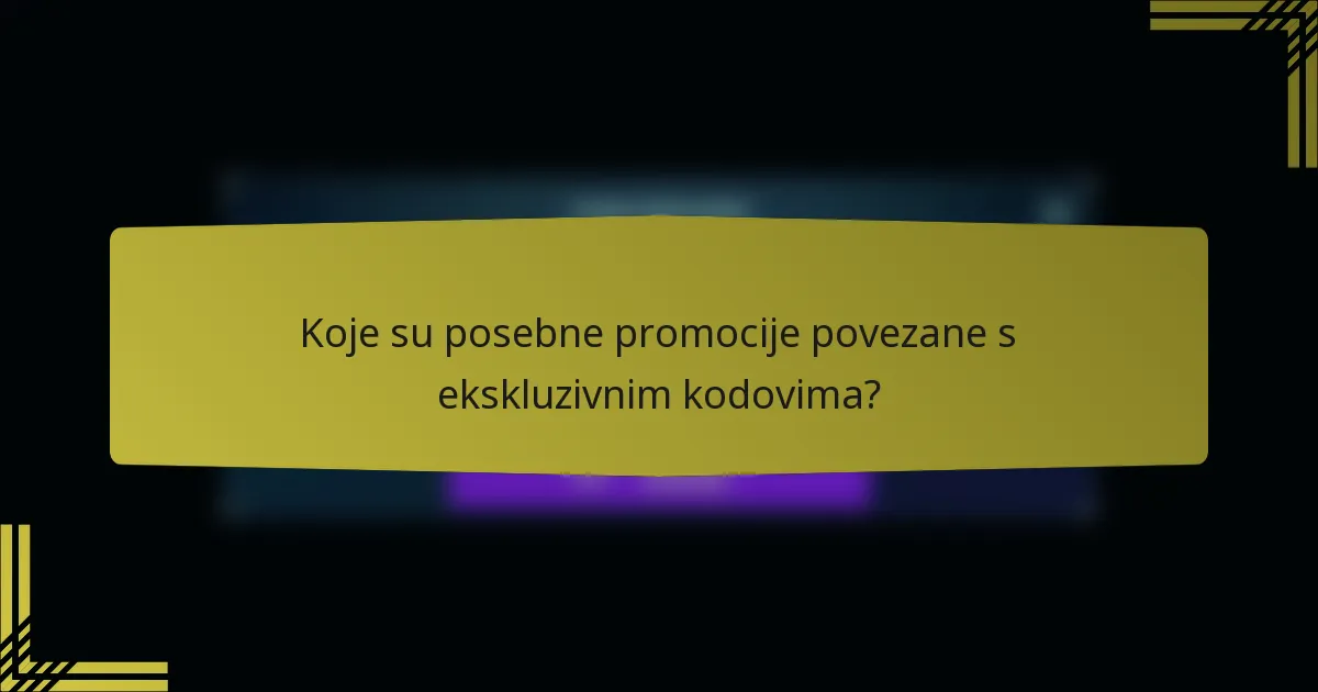 Koje su posebne promocije povezane s ekskluzivnim kodovima?