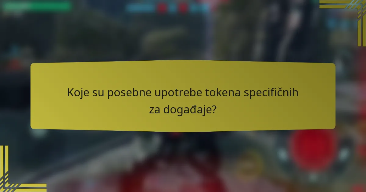 Koje su posebne upotrebe tokena specifičnih za događaje?