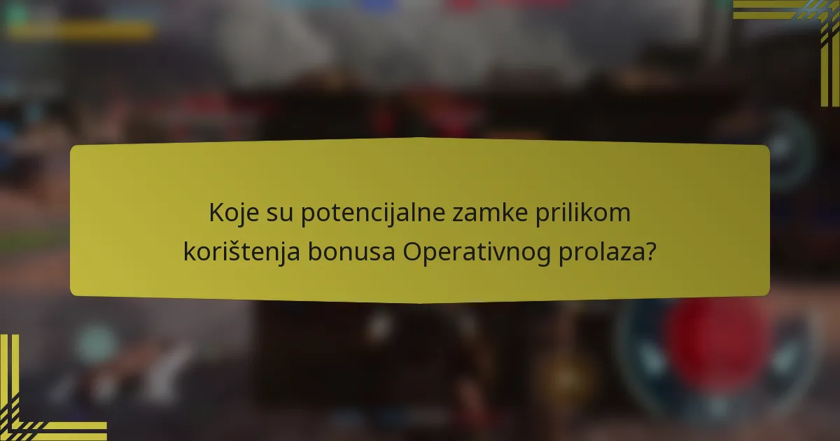 Koje su potencijalne zamke prilikom korištenja bonusa Operativnog prolaza?