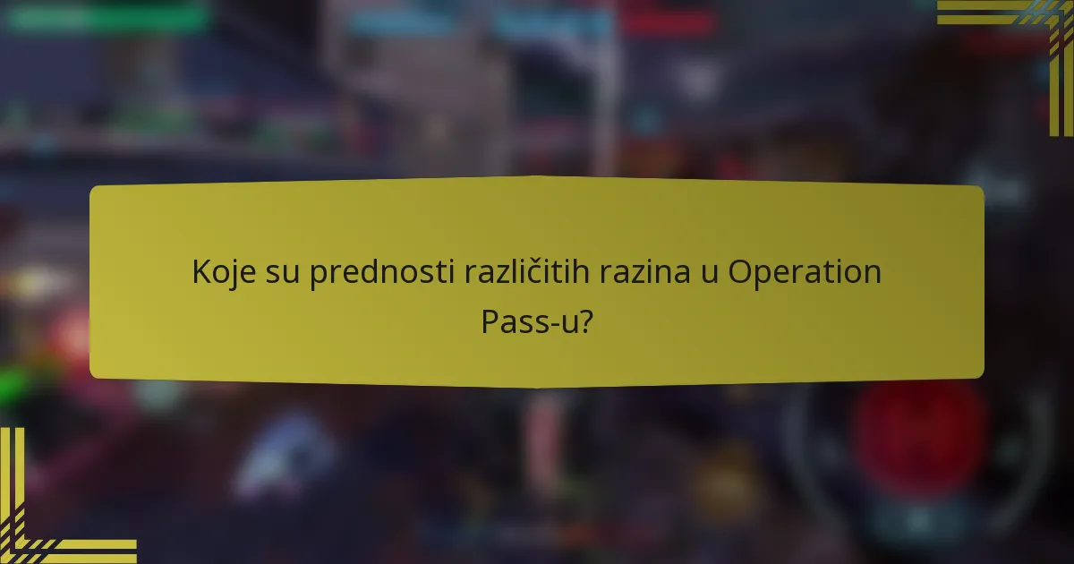 Koje su prednosti različitih razina u Operation Pass-u?
