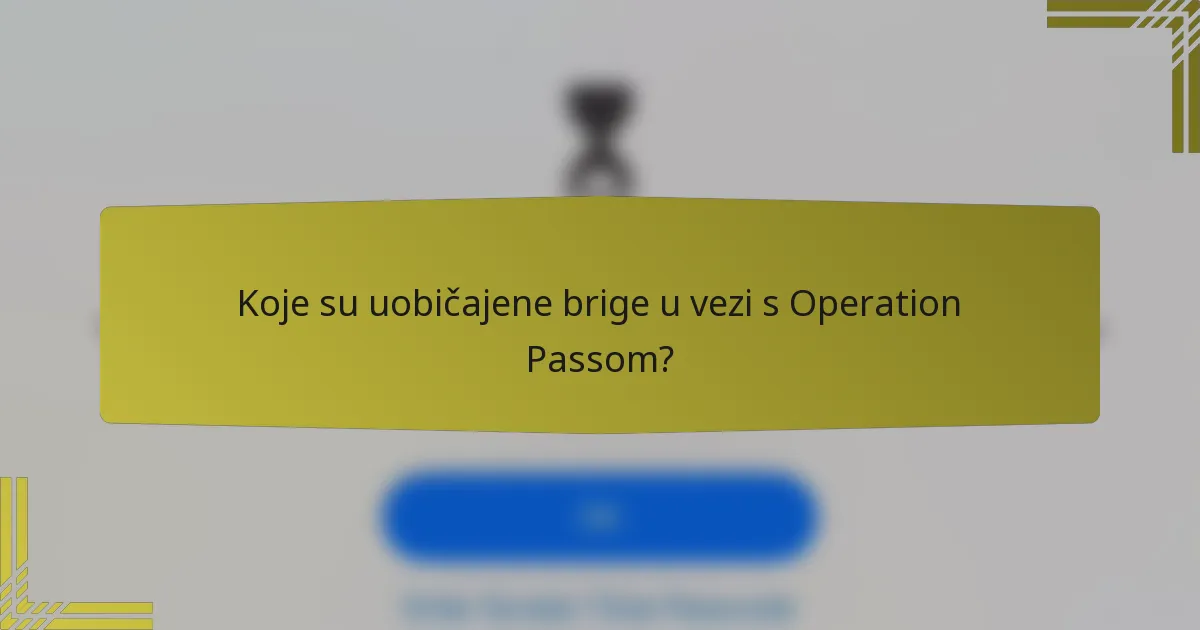 Koje su uobičajene brige u vezi s Operation Passom?
