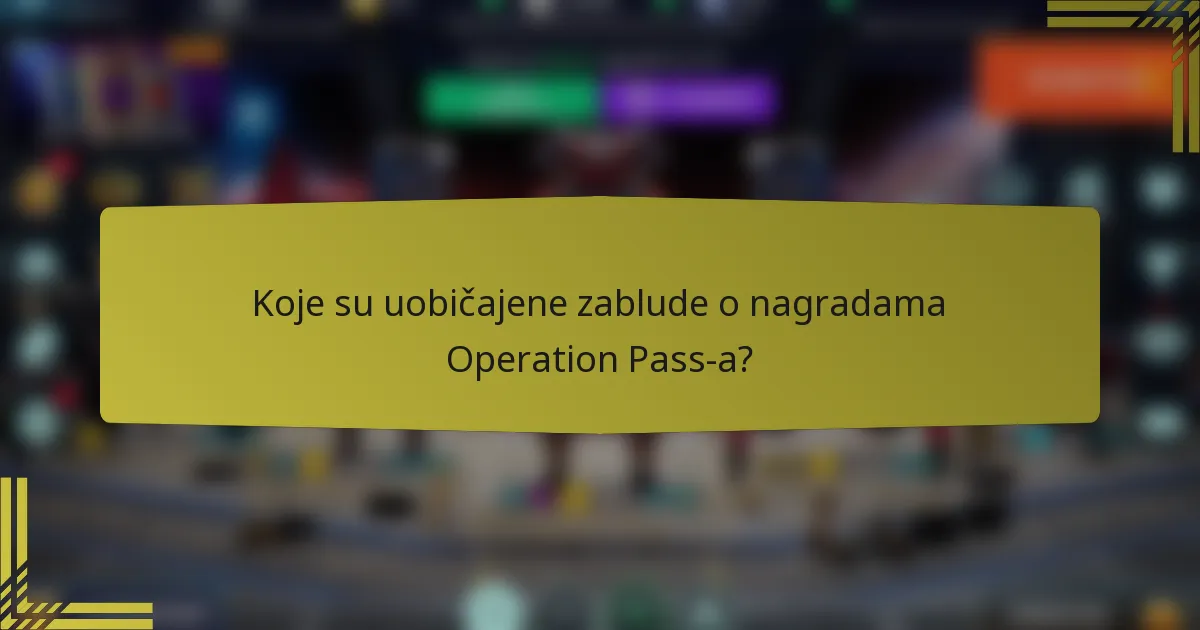 Koje su uobičajene zablude o nagradama Operation Pass-a?