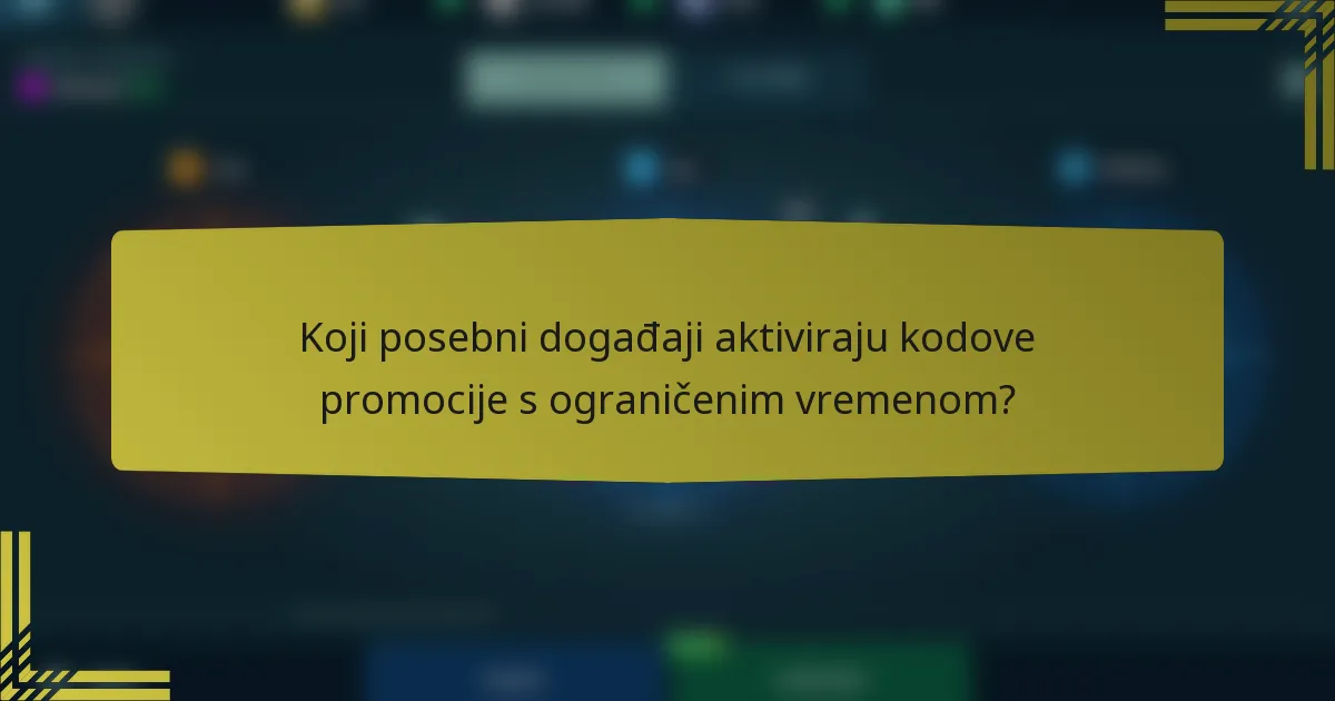 Koji posebni događaji aktiviraju kodove promocije s ograničenim vremenom?