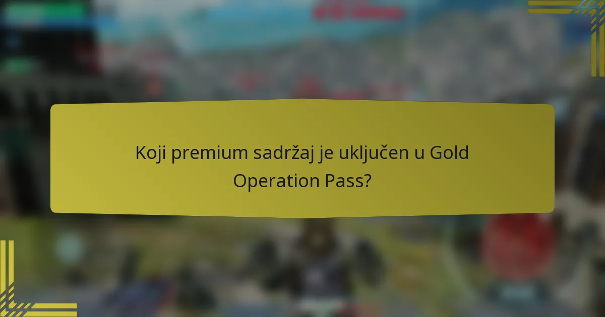 Koji premium sadržaj je uključen u Gold Operation Pass?