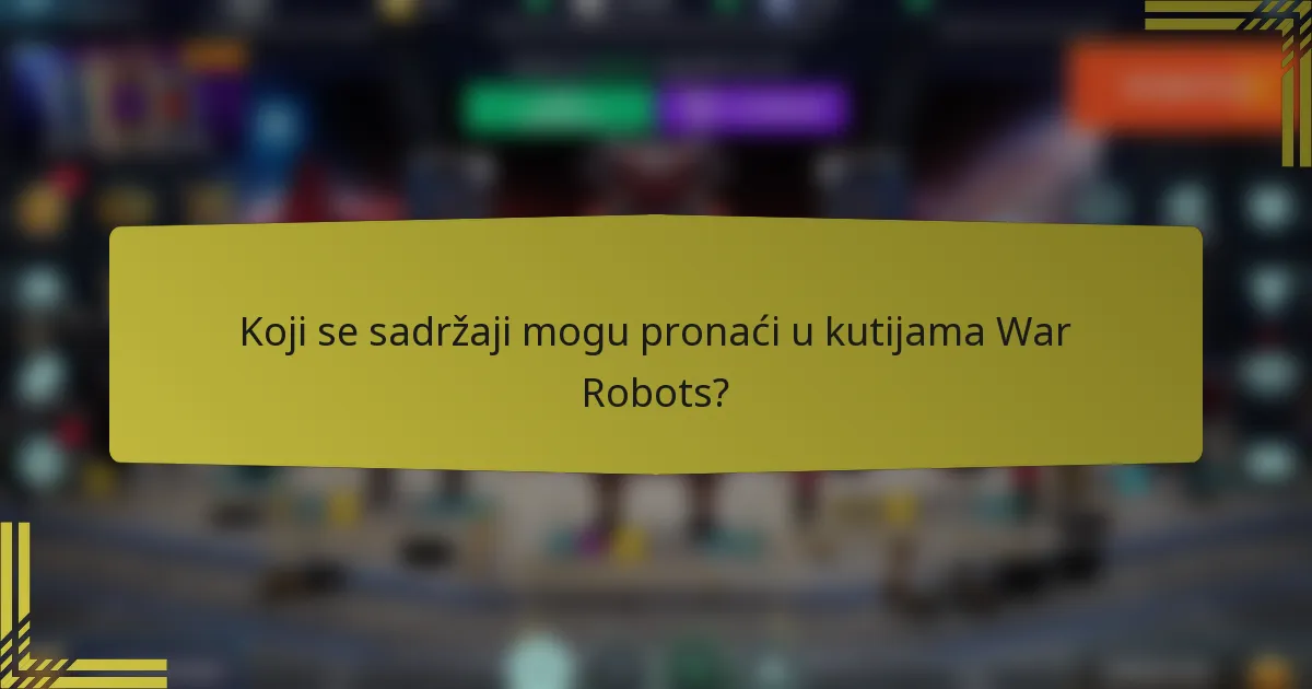 Koji se sadržaji mogu pronaći u kutijama War Robots?