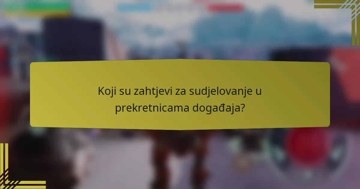 Koji su zahtjevi za sudjelovanje u prekretnicama događaja?