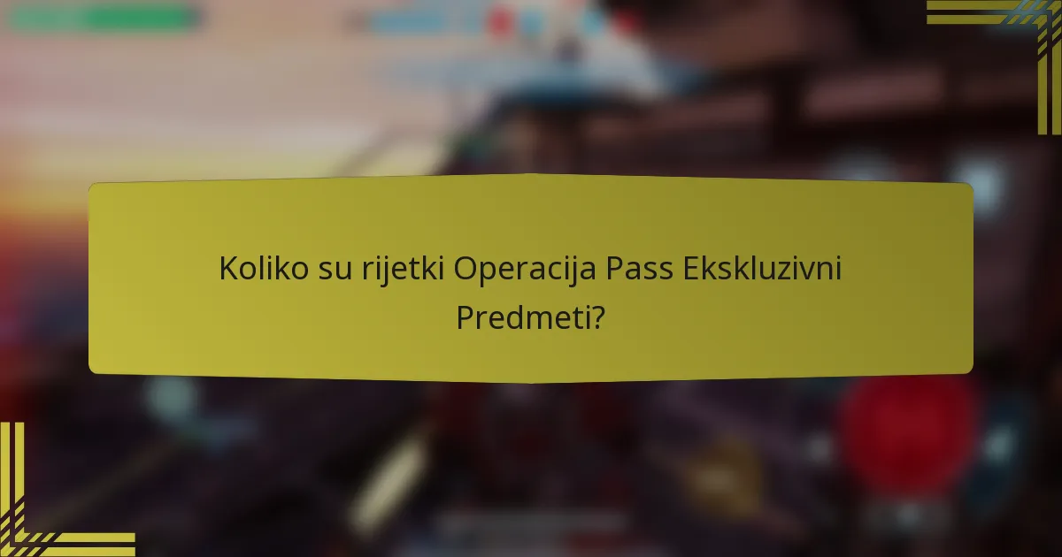 Koliko su rijetki Operacija Pass Ekskluzivni Predmeti?