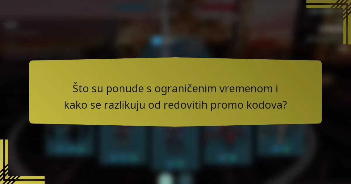 Što su ponude s ograničenim vremenom i kako se razlikuju od redovitih promo kodova?